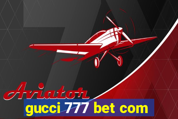 gucci 777 bet com